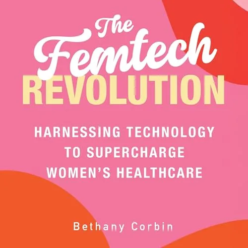 The Femtech Revolution By Bethany Corbin